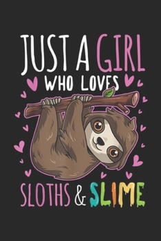 Paperback Just A Girl Who Loves Sloths & Slime: Just A Girl Who Loves Sloths And Slime For Girls Journal/Notebook Blank Lined Ruled 6x9 100 Pages Book