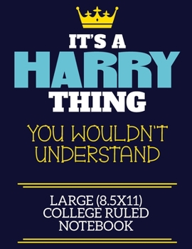 Paperback It's A Harry Thing You Wouldn't Understand Large (8.5x11) College Ruled Notebook: A cute book to write in for any book lovers, doodle writers and budd Book