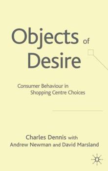 Hardcover Objects of Desire: Consumer Behaviour in Shopping Centre Choices Book