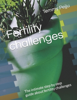 Paperback Fertility challenges: The intimate step by step guide about fertility challenges Book