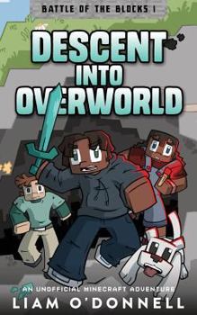 Descent into Overworld: An Unofficial Minecraft Adventure - Book #1 of the Battle of the Blocks