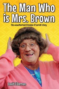 Paperback The Man Who is Mrs Brown - The Biography of Brendan O'Carroll Book