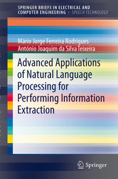 Advanced Applications of Natural Language Processing for Performing Information Extraction - Book  of the SpringerBriefs in Speech Technology