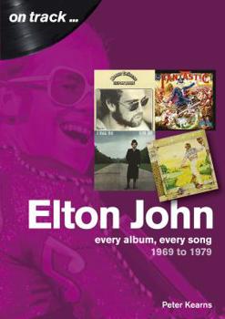 Paperback Elton John: Every Album, Every Song 1969 to 1979 Book