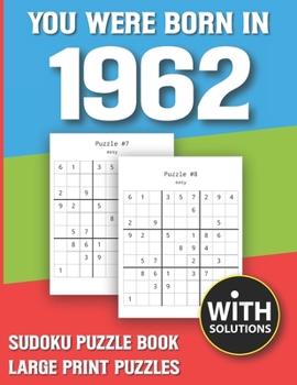 You Were Born In 1962: Sudoku Puzzle Book: Puzzle Book For Adults Large Print Sudoku Game Holiday Fun-Easy To Hard Sudoku Puzzles