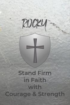 Rocky Stand Firm in Faith with Courage & Strength: Personalized Notebook for Men with Bibical Quote from 1 Corinthians 16:13