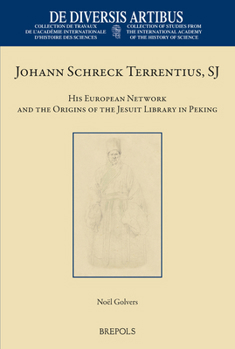 Hardcover Johann Schreck Terrentius, Sj: His European Network and the Origins of the Jesuit Library in Peking Book