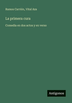 Paperback La primera cura: Comedia en dos actos y en verso [Spanish] Book