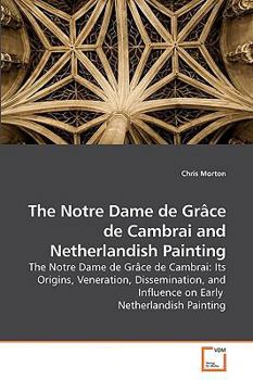 Paperback The Notre Dame de Grâce de Cambrai and Netherlandish Painting Book