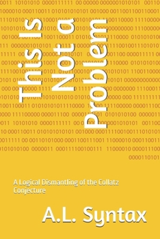 Paperback This Is Not a Problem: A Logical Dismantling of the Collatz Conjecture Book