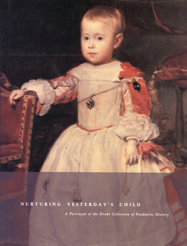 Hardcover Nurturing Yesterday's Child: A Portrayal of the Drake Collection of Paediatric History Book