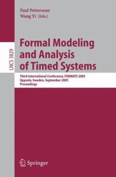 Paperback Formal Modeling and Analysis of Timed Systems: Third International Conference, Formats 2005, Uppsala, Sweden, September 26-28, 2005, Proceedings Book