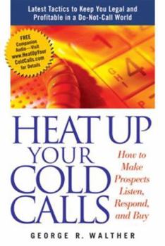 Paperback Heat Up Your Cold Calls: How to Make Prospects Listen, Respond, and Buy Book