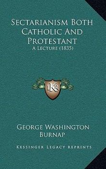 Paperback Sectarianism Both Catholic And Protestant: A Lecture (1835) Book