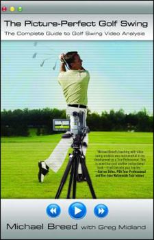 Paperback The Picture-Perfect Golf Swing: The Complete Guide to Golf Swing Video Analysis Book