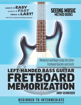 Paperback Left-Handed Bass Guitar Fretboard Memorization: Memorize and Begin Using the Entire Fretboard Quickly and Easily Book