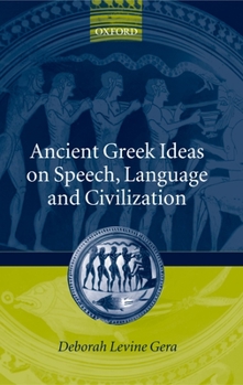 Hardcover Ancient Greek Ideas on Speech, Language, and Civilization Book