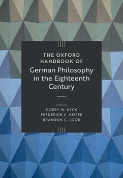 The Oxford Handbook of German Philosophy in the Eighteenth Century