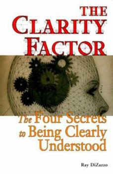 Paperback The Clarity Factor: The Four Secrets to Being Clearly Understood Book