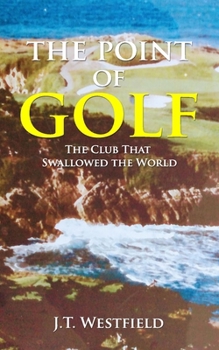 Paperback The Point of Golf: The Club That Swallowed the World Book