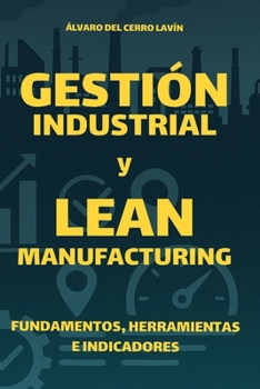 Paperback Gestión Industrial y Lean Manufacturing: Fundamentos, Herramientas e Indicadores [Spanish] Book
