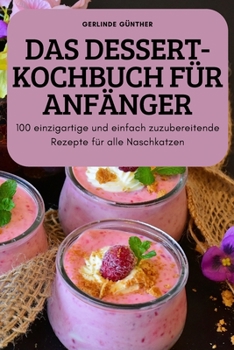 Paperback Das Dessert-Kochbuch Für Anfänger [German] Book