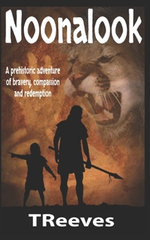 Paperback Noonalook: A prehistoric adventure of bravery, compassion and redemption Book