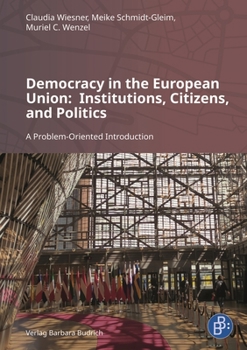 Democracy in the European Union: Institutions, Citizens, and Politics: A Problem-Oriented Introduction