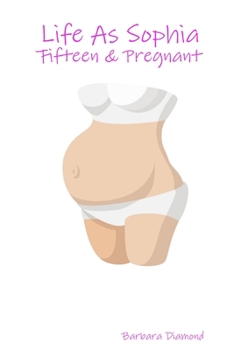 Paperback Life As Sophia: Fifteen & Pregnant Book
