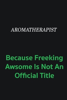 Paperback Aromatherapist because freeking awsome is not an official title: Writing careers journals and notebook. A way towards enhancement Book