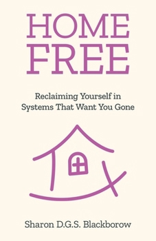 Home Free: Reclaiming Yourself in Systems That Want You Gone