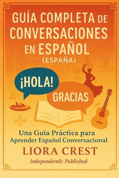 Paperback Guía Completa de Conversaciones en Español (España): Una Guía Práctica para Aprender Español Conversacional [Spanish] Book