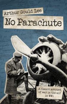 No Parachute: A Fighter Pilot in World War I; Letters Written in 1917 by A. S. G. Lee.