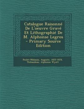 Paperback Catalogue Raisonne de L'Oeuvre Grave Et Lithographie de M. Alphonse Legros - Primary Source Edition [French] Book