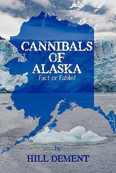 Paperback Cannibals of Alaska: Fact or Fable? Book