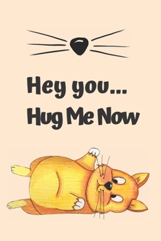 Paperback Hey you... Hug Me Now: Journal, Notebook, Planner, Diary to Organize Your Life - Wide Ruled Line Paper - Lovely and cute cat lover gift for b Book