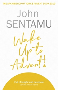 Paperback Wake Up to Advent!: The Archbishop of York's Advent Book, 2019 Book