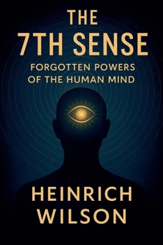 Paperback The 7th Sense: Forgotten Powers of the Human Mind Book