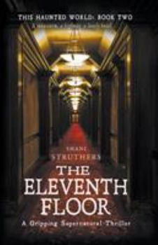 The Eleventh Floor - Book #2 of the This Haunted World