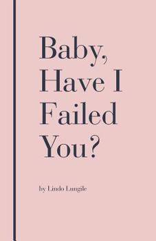 Paperback Baby, Have I Failed You? Book