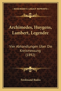 Paperback Archimedes, Huygens, Lambert, Legendre: Vier Abhandlungen Uber Die Kreismessung (1892) [German] Book