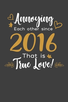 Annoying Each Other Since 2016 That Is True Love!: Blank lined journal 100 page 6 x 9 Funny Anniversary Gifts For Wife From Husband - Favorite US ... her - Notebook to jot down ideas and notes