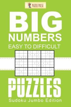 Paperback Big Numbers, Easy To Difficult Puzzles: Sudoku Jumbo Edition Book