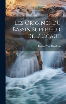 Hardcover Les Origines Du Bassin Supérieur De L'Escaut [French] Book