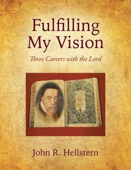 Paperback Fulfilling My Vision: Three Careers with the Lord Book