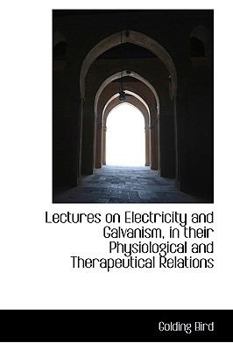 Hardcover Lectures on Electricity and Galvanism, in Their Physiological and Therapeutical Relations Book