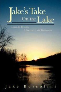 Paperback Jake's Take on the Lake: Learn to Become a Smarter Lake Fisherman Book