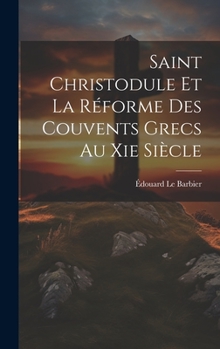 Hardcover Saint Christodule Et La Réforme Des Couvents Grecs Au Xie Siècle [French] Book