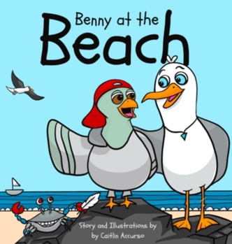 Hardcover Benny at the Beach: An Unlikely Friendship Between a Seagull and a Pigeon A Beach Adventure Picture Book for Kids Ages 3-7 Book