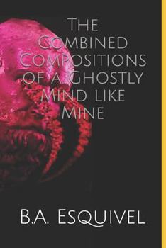 Paperback The Combined Compositions of a Ghostly Mind Like Mine Book